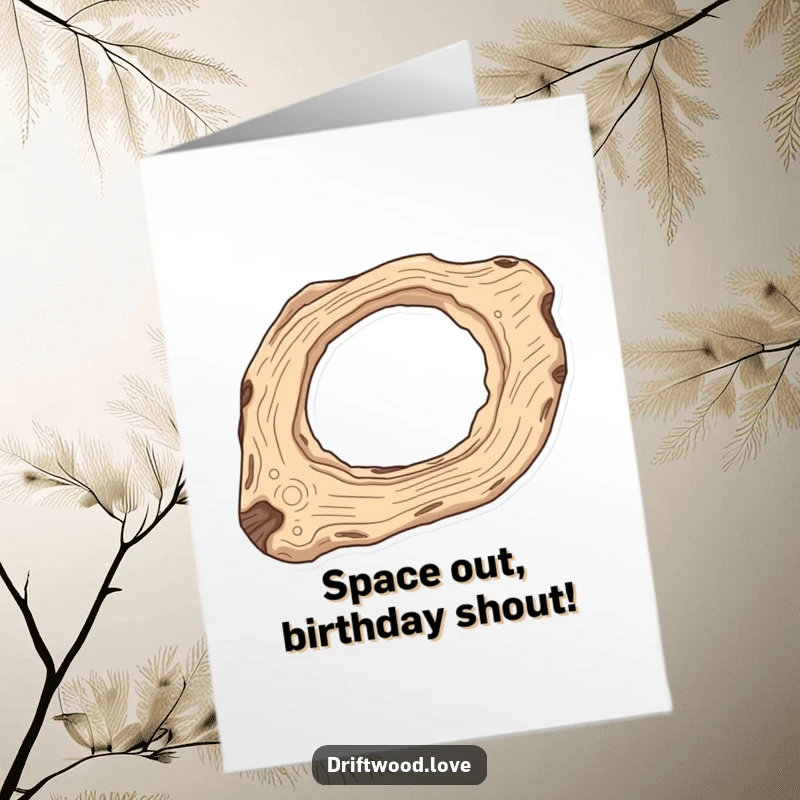 Funny Free Printable Birthday Card: Elongated driftwood with carved negative space resembling a celestial body, perfect for a cosmic birthday wish.